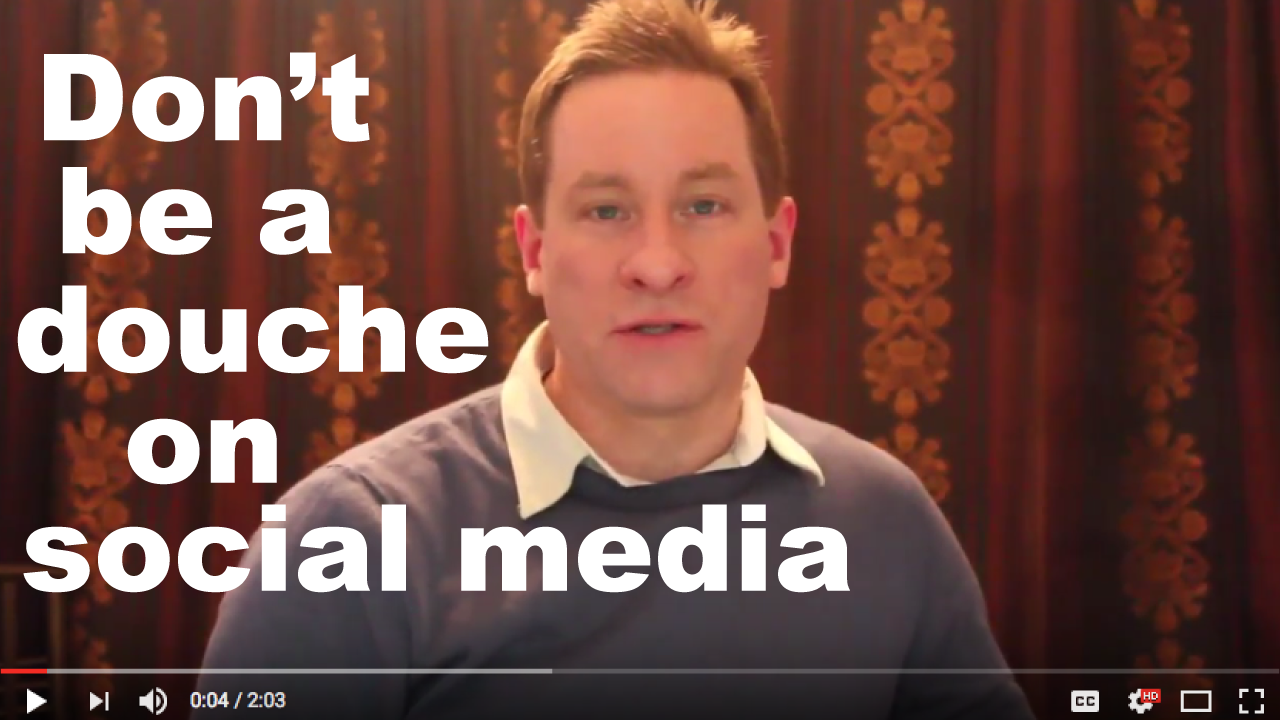 Don’t Be A Douche On Social Media – Be Social